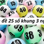 Dàn đề 25 số khung 3 ngày là gì?