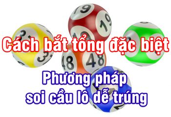 cách bắt tổng đặc biệt 2024 chotlo.com